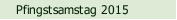 Pfingstsamstag 2015