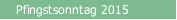 Pfingstsonntag 2015